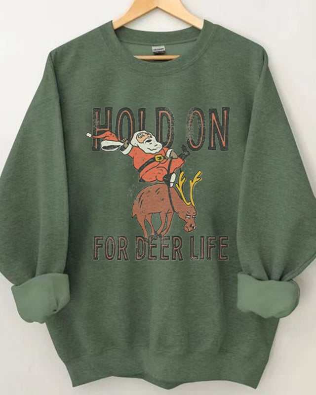 Hold On for Deer Life Print Christmas Sweatshirt