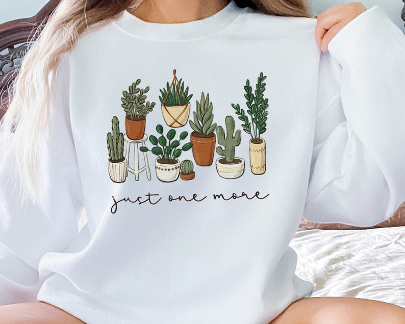 Just One More Plant Sweatshirt