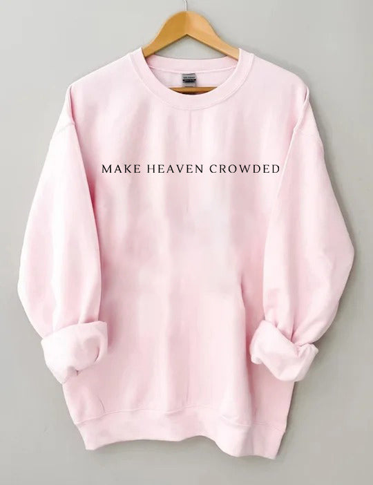Make Heaven Crowded Sweatshirt