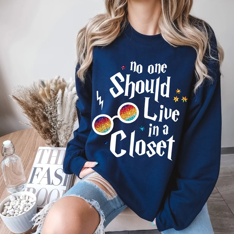 No One Should Live In A Closet Sweatshirt