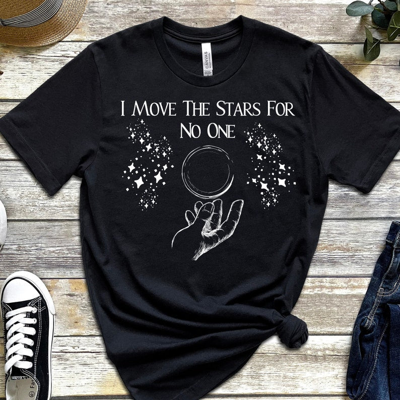 I Move The Stars For No One T-Shirt
